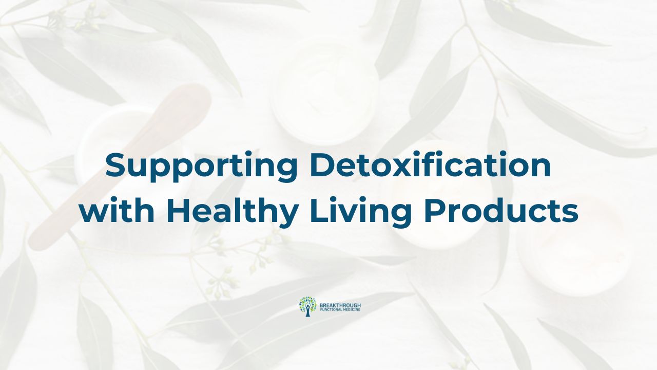 Supporting Detoxification with Healthy Living Products