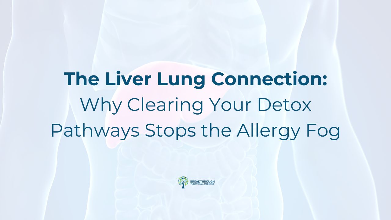 The Liver Lung Connection: Why Clearing Your Detox Pathways Stops the Allergy Fog