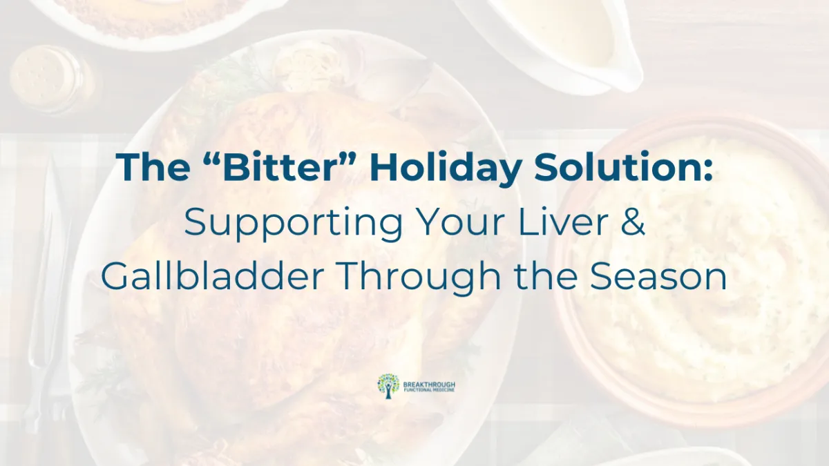 The Bitter Holiday Solution: Supporting Your Liver and Gallbladder Through the Season