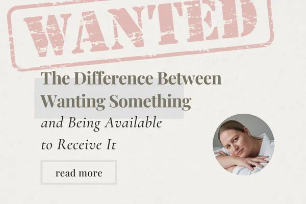 The Difference between Wanting Something and Being Able To Receive It by Melanie Britz Blog preview