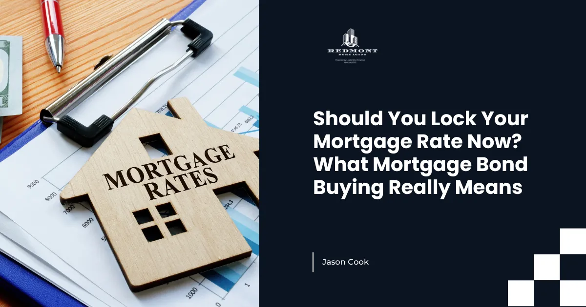 Should You Lock Your Mortgage Rate Now? What Mortgage Bond Buying Really Means