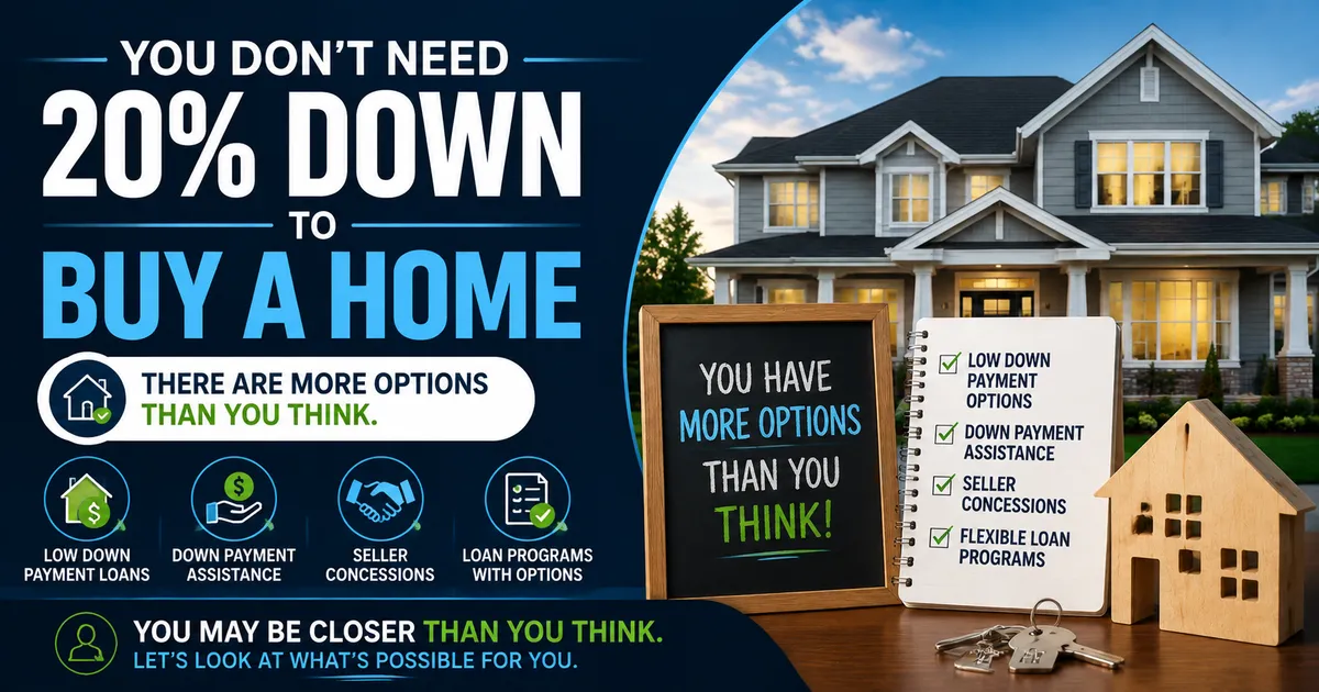 You Do Not Need 20 Percent Down to Buy a Home and This Belief Is Keeping Too Many Buyers Waiting