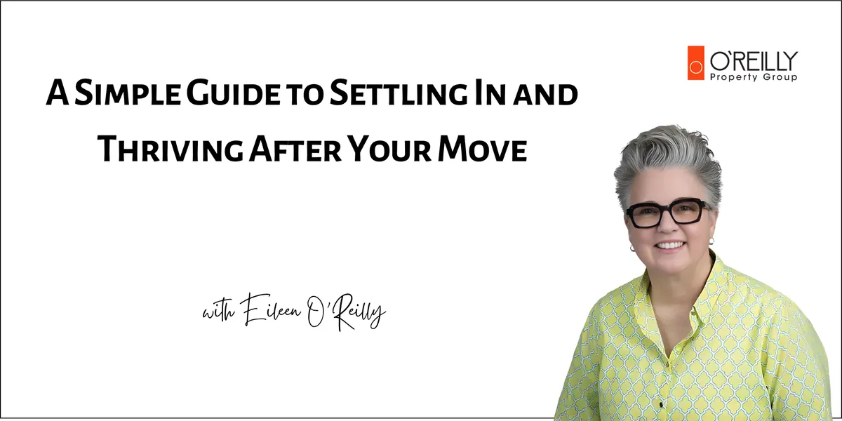 A Simple Guide to Settling In and Thriving After Your Move