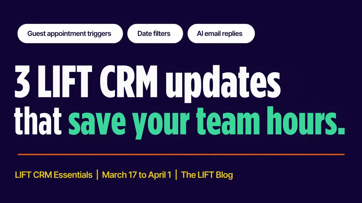 LIFT CRM Updates March 17 - April 1: 3 Automation Features That Save Your Team Hours