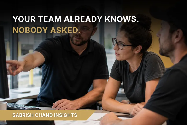 Your Team Already Knows. Nobody Asked.