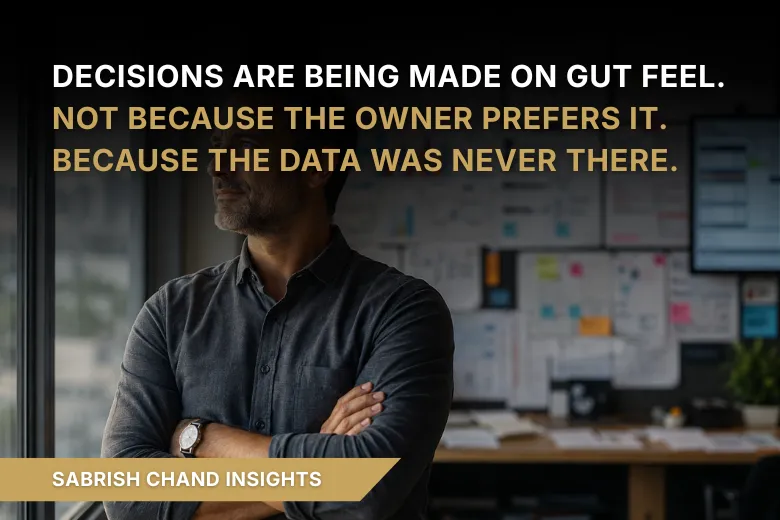 Decisions Are Being Made on Gut Feel. Not Because the Owner Prefers It. Because the Data Was Never There.
