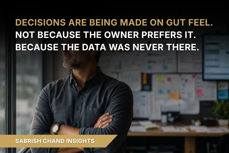 Decisions Are Being Made on Gut Feel. Not Because the Owner Prefers It. Because the Data Was Never There.