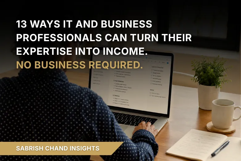 13 Ways IT and Business Professionals Can Turn Their Expertise Into Income. No Business Required.