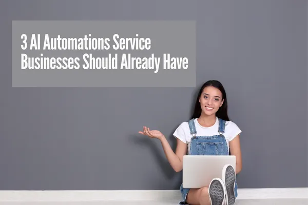 3 AI Automations Service Businesses Should Already Have