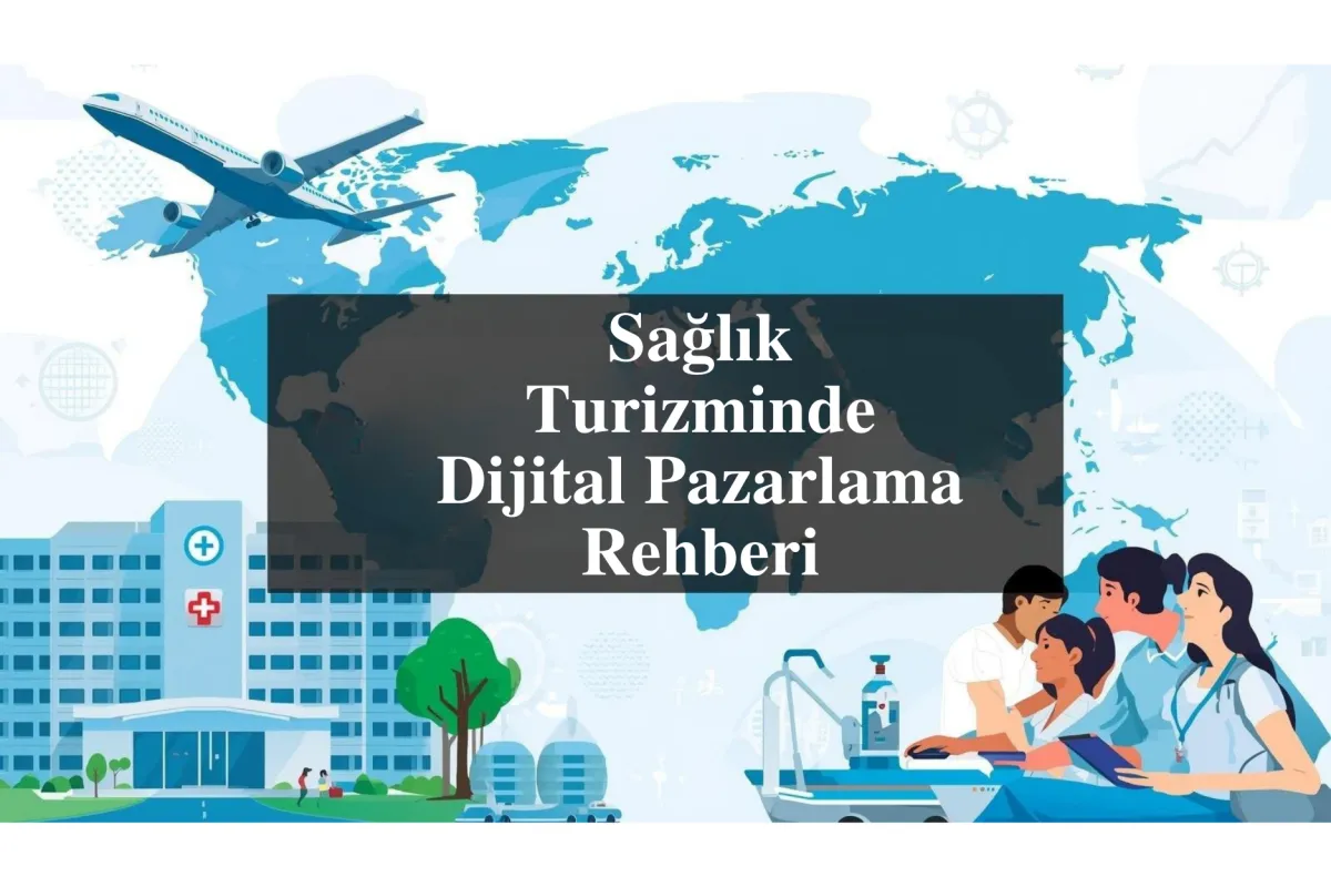 Sağlık Turizminde Dijital Pazarlama Rehberi