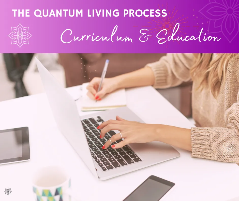 Person using laptop with notepad on desk, text "The Quantum Living Process - Curriculum & Education" above.