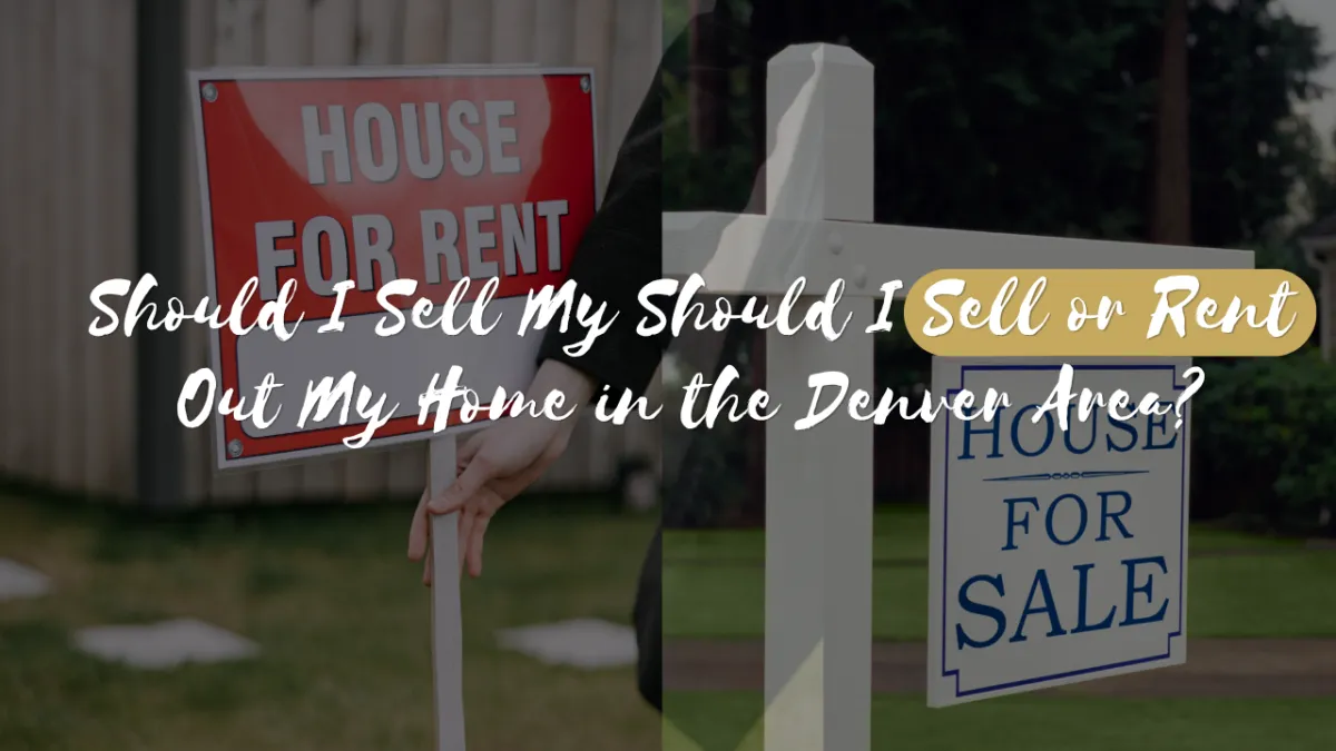 Should I Sell or Rent Out My Home in the Denver Area?