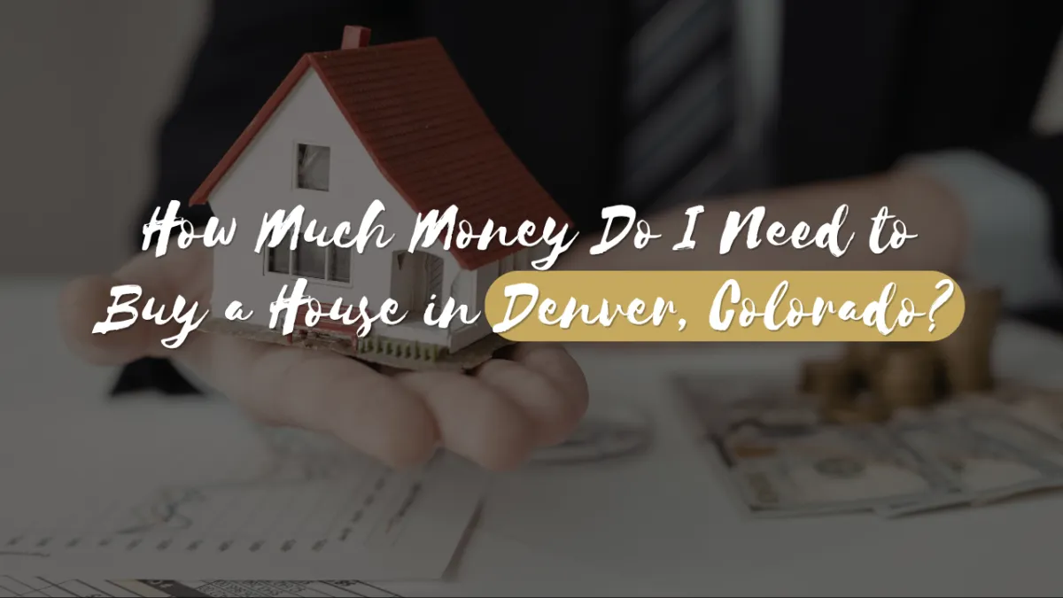 How Much Money Do I Need to Buy a House in Denver, Colorado?