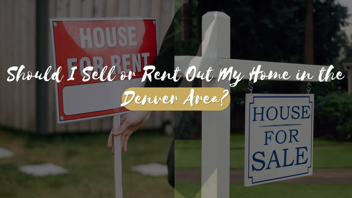 Should I Sell or Rent Out My Home in the Denver Area?