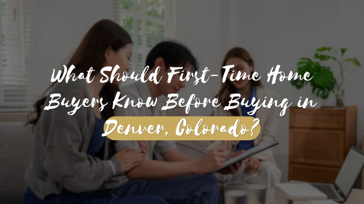 What Should First-Time Home Buyers Know Before Buying in Denver, Colorado