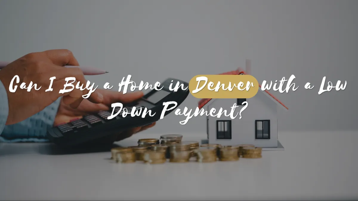 Can I Buy a Home in Denver with a Low Down Payment?