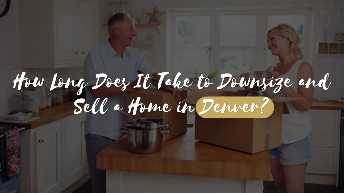 How Long Does It Take to Downsize and Sell a Home in Denver?