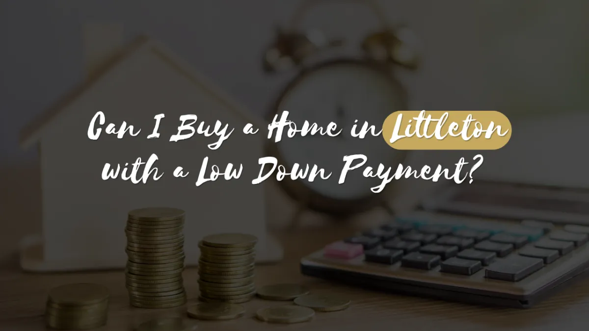  Can I Buy a Home in Littleton with a Low Down Payment?