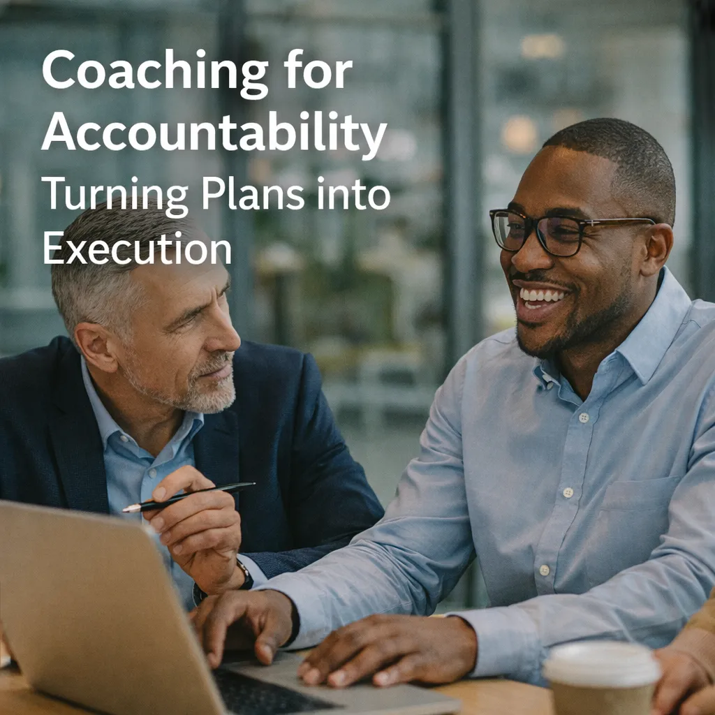 Coaching for Accountability: Turning Plans into Execution