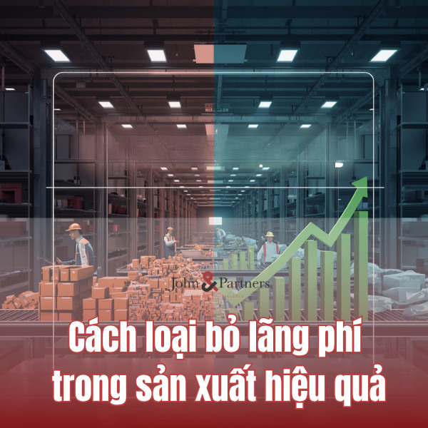 Cách loại bỏ lãng phí trong sản xuất hiệu quả