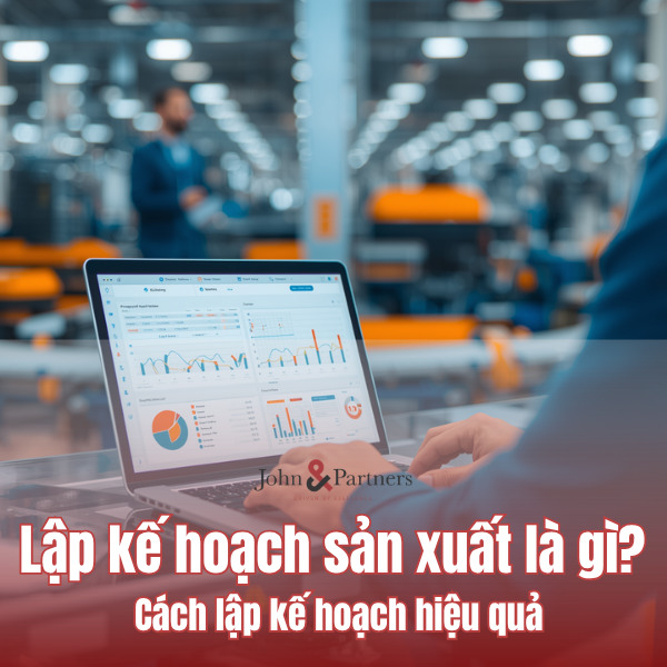 Lập kế hoạch sản xuất là gì? Hướng dẫn lập kế hoạch hiệu quả