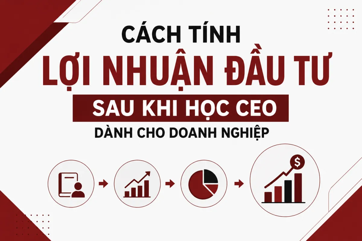 Cách Tính Lợi Nhuận Đầu Tư Sau Khi Học CEO Dành Cho Doanh Nghiệp