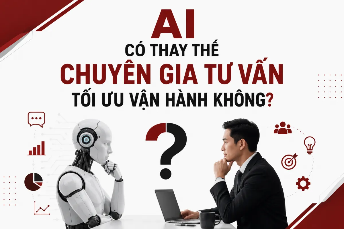 AI Có Thay Thế Chuyên Gia Tư Vấn Tối Ưu Vận Hành Không?