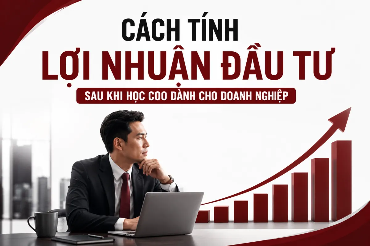 Cách Tính Lợi Nhuận Đầu Tư Sau Khi Học COO Dành Cho Doanh Nghiệp