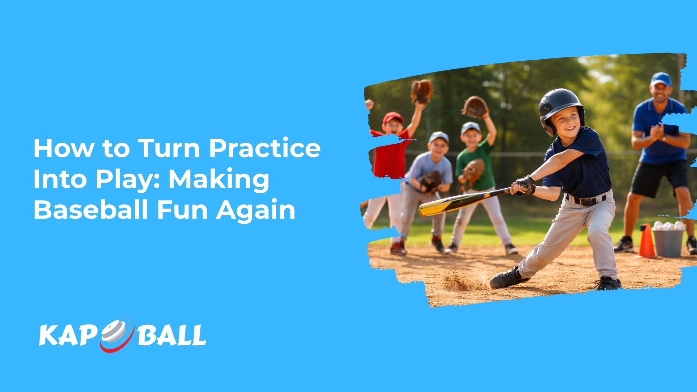 How to Turn Practice Into Play: Making Baseball Fun Again | Kapball