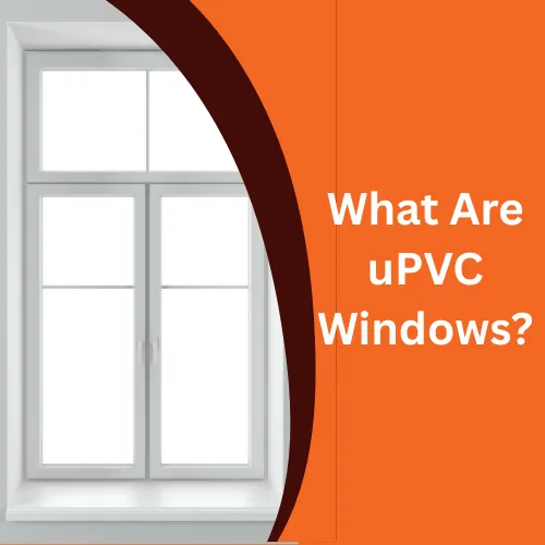 What Are uPVC Windows?