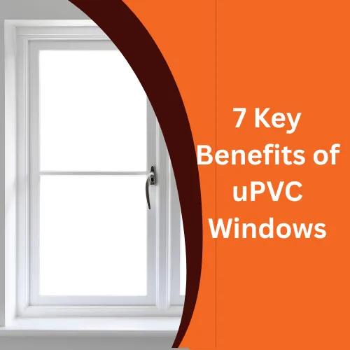 Benefits of uPVC Windows