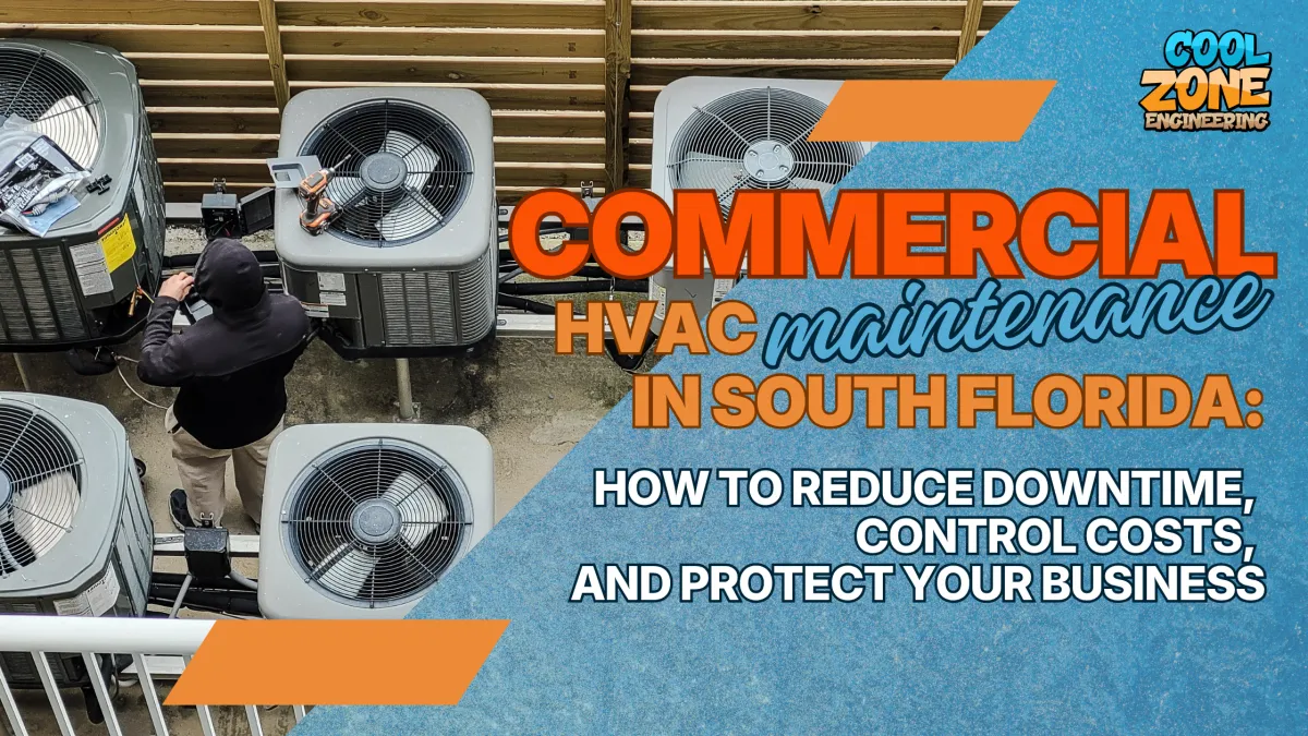 Commercial HVAC Maintenance in South Florida: How to Reduce Downtime, Control Costs, and Protect Your Business