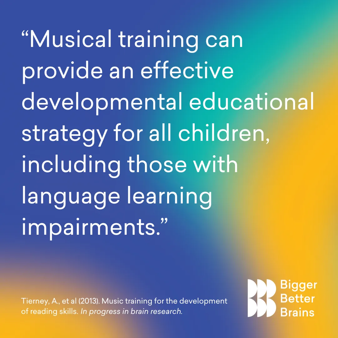 Musical training can provide an effective developmental eduacational strategy for all children, including those with language learning impairments. Bigger Better Brains meme