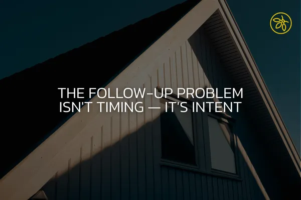 The Follow-Up Problem Isn't Timing — It's Intent - Copy