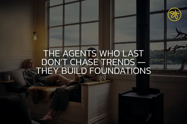The Agents Who Last Don't Chase Trends — They Build Foundations