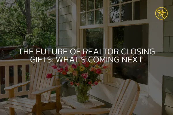 The Future of Realtor Closing Gifts: What's Coming Next