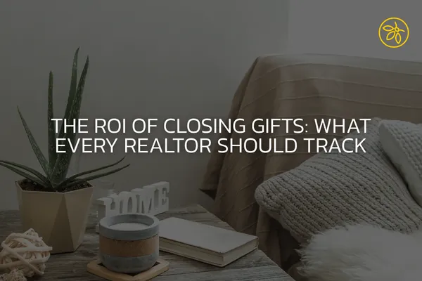 The ROI of Closing Gifts: What Every Realtor Should Track