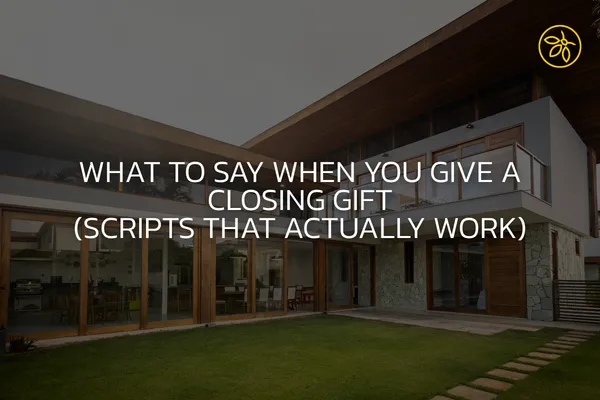 What to Say When You Give a Closing Gift (Scripts That Actually Work)