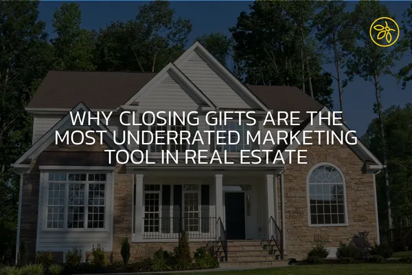 Why Closing Gifts Are the Most Underrated Marketing Tool in Real Estate