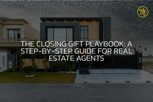 The Closing Gift Playbook: A Step-by-Step Guide for Real Estate Agents