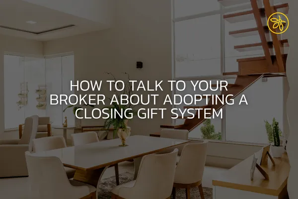 How to Talk to Your Broker About Adopting a Closing Gift System