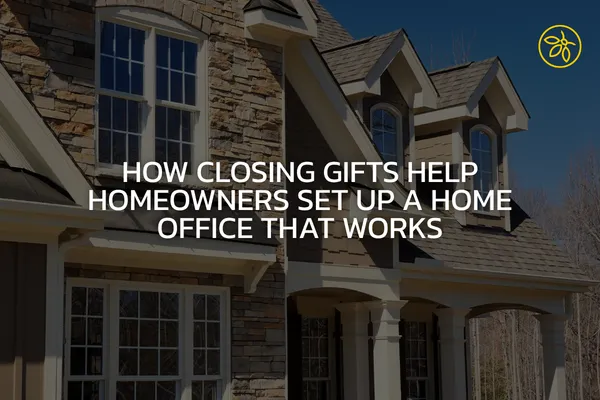 How Closing Gifts Help Homeowners Set Up a Home Office That Works