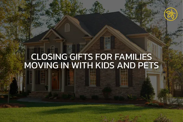 Closing Gifts for Families Moving In With Kids and Pets