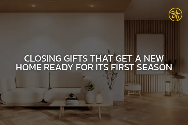 Closing Gifts That Get a New Home Ready for Its First Season