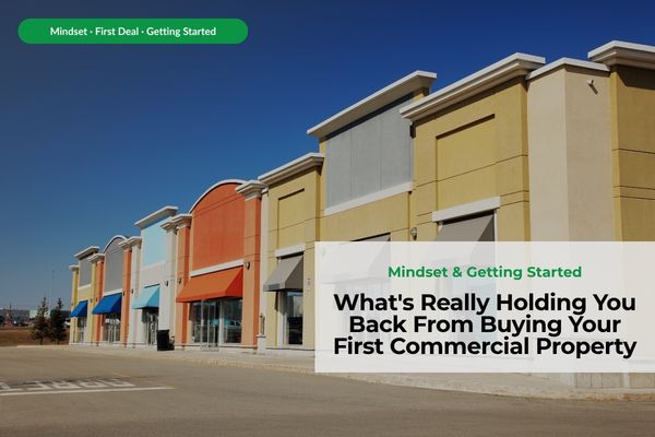 What's Really Holding You Back From Buying Your First Commercial Property