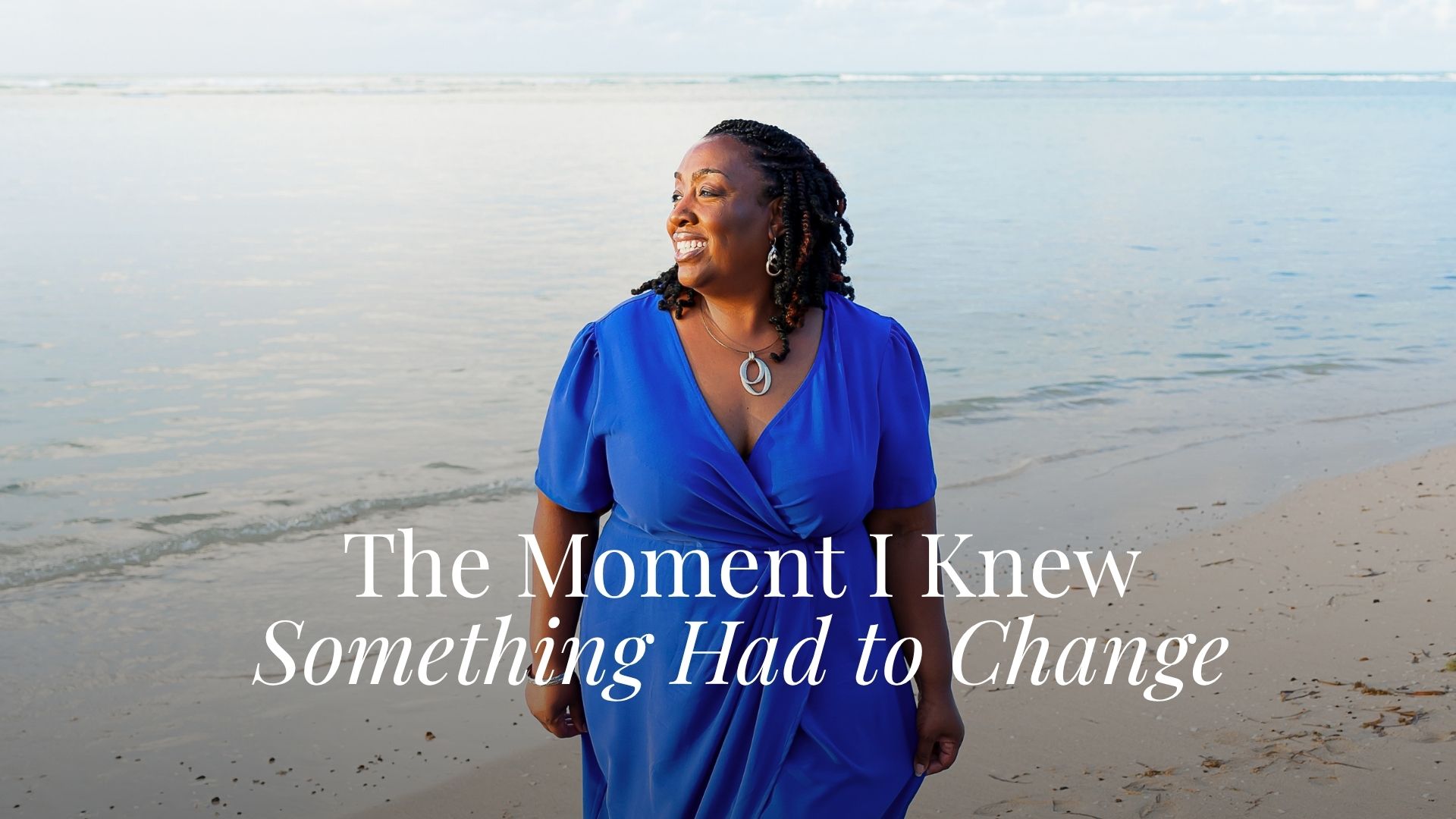 he Moment I Knew Something Had to Change