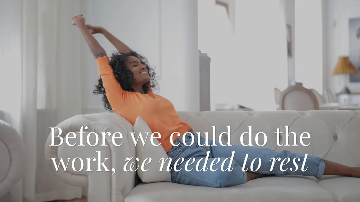 Before we could do the work, we needed to rest