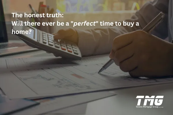 The Honest Truth: Will There Ever Be a "Perfect" Time to Buy a Home?