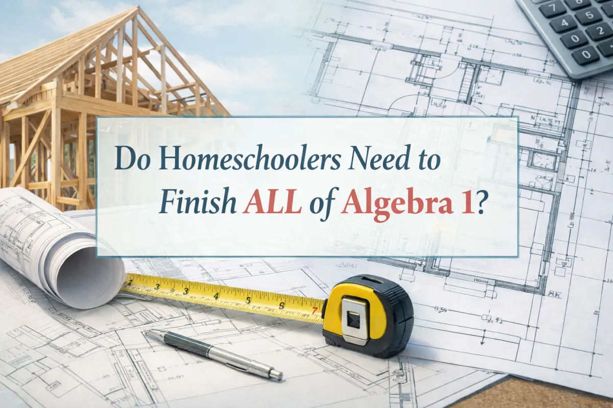 Do Homeschoolers Need to Finish ALL of Algebra 1