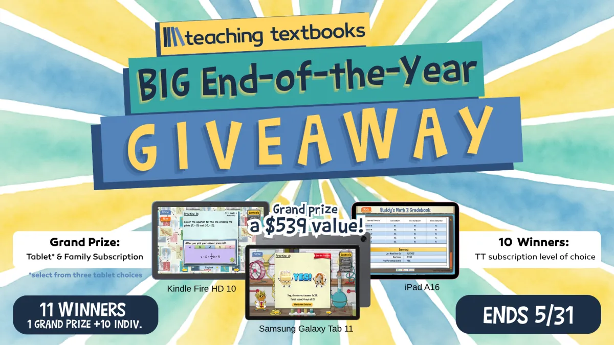 Teaching Textbooks Big End-of-the-Year Giveaway promotion featuring homeschool math curriculum prizes including tablets and Teaching Textbooks family subscriptions, with giveaway ending May 31 and 11 homeschool winners selected.